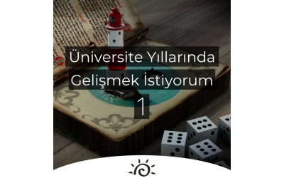 Üniversite Yıllarında Gelişmek İstiyorum | 1