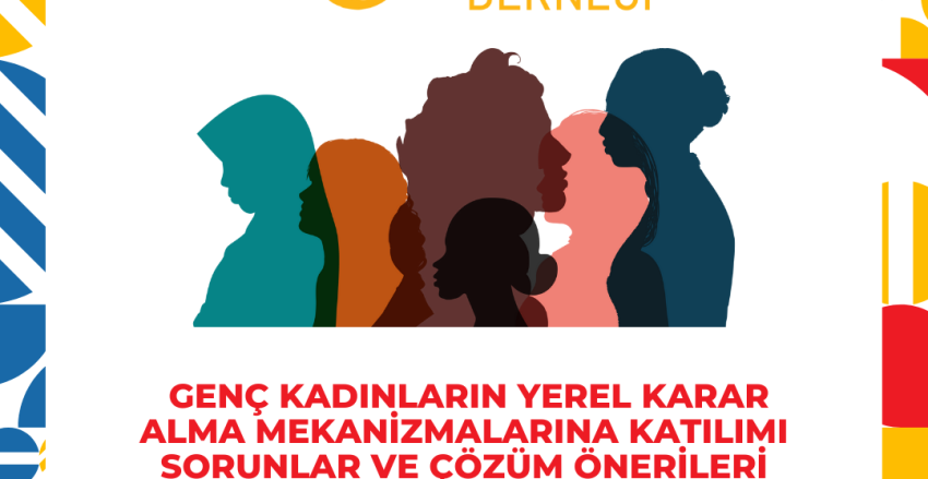 Yeni Rapor Duyurusu: "Genç Kadınların Yerel Karar Alma Mekanizmalarına Katılımı: Sorunlar ve Çözüm Önerileri"